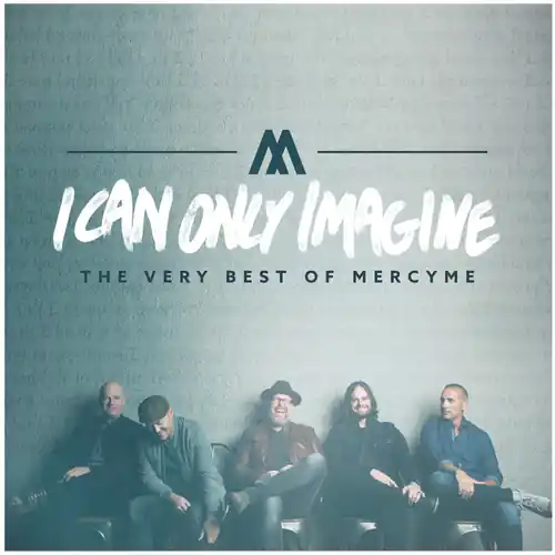 I Can Only Imagine - The Very Best Of Mercyme Buy Today