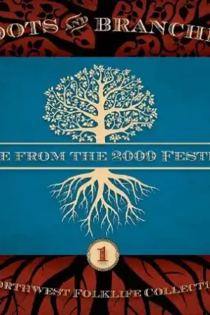 Northwest Roots and Branches: Live From The 2009 Northwest Folklife  Festival Latest