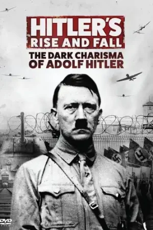Hitler's Rise & Fall: The Dark Charisma Of Adolf Hitler Time-Limited