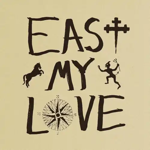 East My Love Save Now